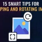 Smart Tips for Cropping and Rotating Images